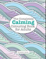 The Completely Calming Colouring Book for Adults