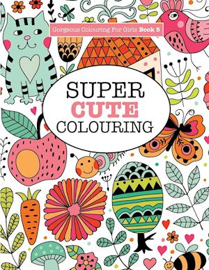 Gorgeous Colouring for Girls - Super Cute Colouring