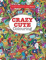 Crazy Cute Colouring (Terrific Colouring For Teens )