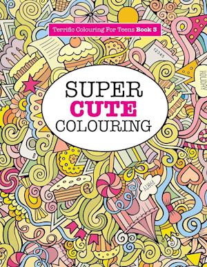 Super Cute Colouring (Terrific Colouring For Teens )