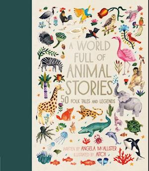 A World Full of Animal Stories : 50 favourite animal folk tales, myths and legends