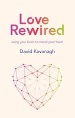 Love Rewired : A New Approach to Successful Relationships