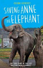 Saving Anne the Elephant - The True Story of the Last British Circus Elephant