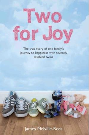 Two For Joy - The true story of one family's journey to happiness with severely disabled twins