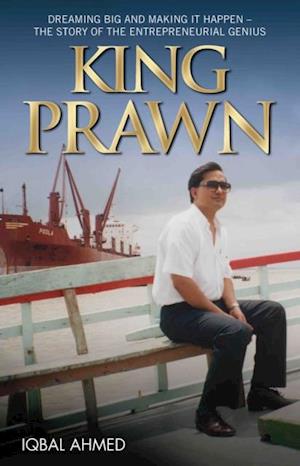 King Prawn - Dreaming Big and Making It Happen: The Story of the Entreprenurial Genius