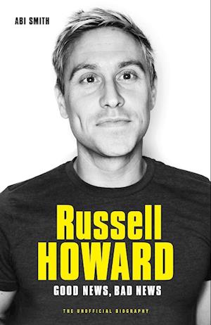 Russell Howard: The Good News, Bad News - The Biography