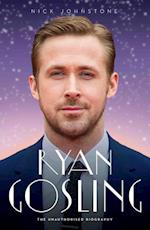 Ryan Gosling - The Biography