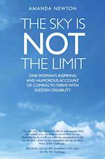 Sky is Not the Limit - One Woman's Inspiring and Humorous account of coming to terms with sudden disability