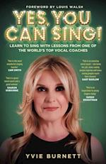 Yes, You can Sing - Learn to Sing with Lessons from One of The World's Top Vocal Coaches