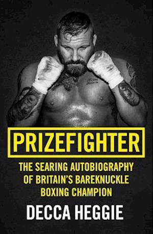 Prizefighter - The Searing Autobiography of Britain's Bareknuckle Boxing Champion