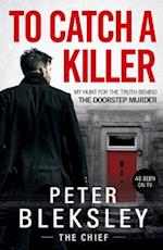 To Catch A Killer - My Hunt for the Truth Behind the Doorstep Murder