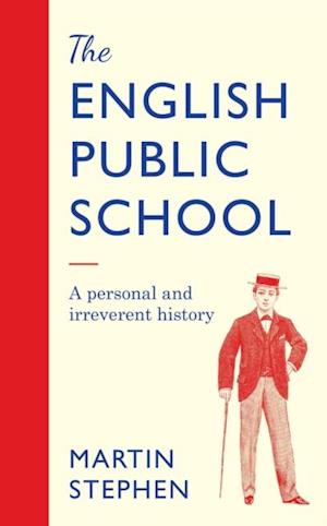 English Public School - An Irreverent and Personal History