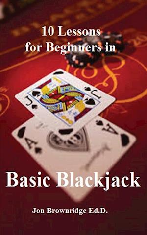 10 Lessons for Beginners in Basic Blackjack