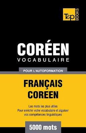 Vocabulaire Français-Coréen Pour l'Autoformation - 5000 Mots