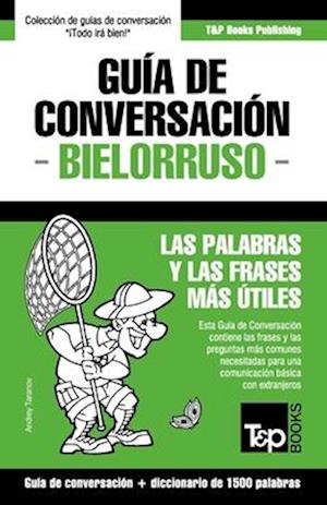 Guía de Conversación Español-Bielorruso Y Diccionario Conciso de 1500 Palabras