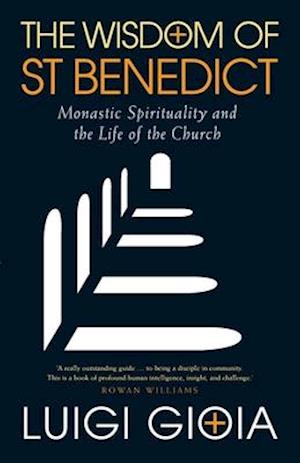 The Wisdom of St Benedict: Monastic Spirituality and the Life of the Church