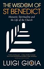 The Wisdom of St Benedict: Monastic Spirituality and the Life of the Church 