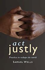 Act Justly: Practices to Reshape the World 