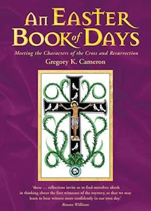 An Easter Book of Days: Meeting the characters of the cross and resurrection