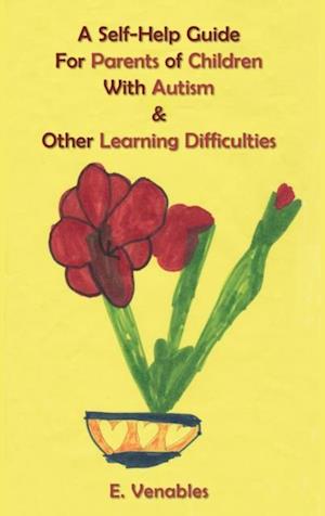 Self-Help Guide for Parents of Children with Autism and Other Learning Difficulties