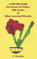 Self-Help Guide for Parents of Children with Autism and Other Learning Difficulties