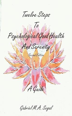 Twelve Steps to Psychological Good Health and Serenity - A Guide