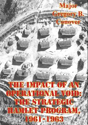 Impact Of An Operational Void: The Strategic Hamlet Program, 1961-1963