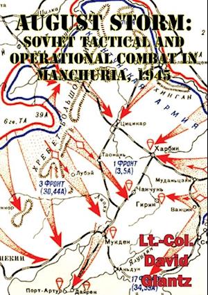 August Storm: The Soviet 1945 Strategic Offensive In Manchuria [Illustrated Edition]