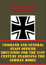 Command and General Staff Officer Education for the 21st Century Examining the German Model