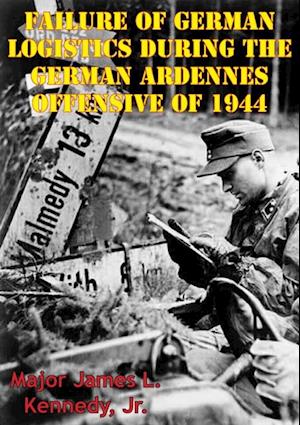 Failure Of German Logistics During The German Ardennes Offensive Of 1944