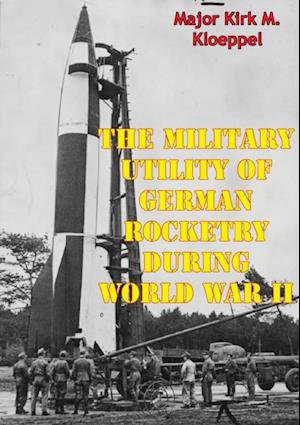 Military Utility Of German Rocketry During World War II