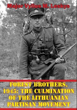 Forest Brothers, 1945: The Culmination Of The Lithuanian Partisan Movement