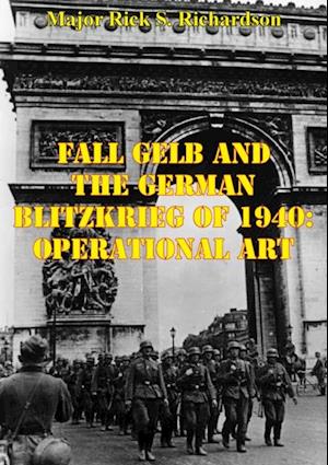 Fall Gelb And The German Blitzkrieg Of 1940: Operational Art