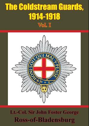 Coldstream Guards, 1914-1918 Vol. I [Illustrated Edition]