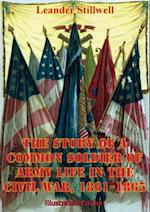 Story Of A Common Soldier Of Army Life In The Civil War, 1861-1865 [Illustrated Edition]