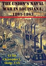 Union's Naval War In Louisiana, 1861-1863