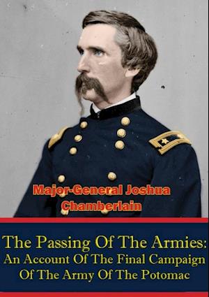 Passing Of The Armies: An Account Of The Final Campaign Of The Army Of The Potomac,