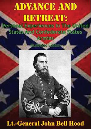 Advance And Retreat: Personal Experiences In The United States And Confederate States Armies [Illustrated Edition]