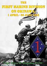 First Marine Division on Okinawa; 1 April - 30 June 1945 [Illustrated Edition]