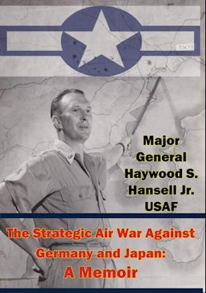 Strategic Air War Against Germany and Japan: A Memoir