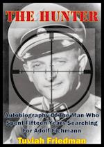 Hunter: Autobiography Of The Man Who Spent Fifteen Years Searching For Adolf Eichmann