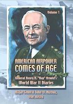 American Airpower Comes Of Age-General Henry H. 'Hap' Arnold's World War II Diaries Vol. I [Illustrated Edition]