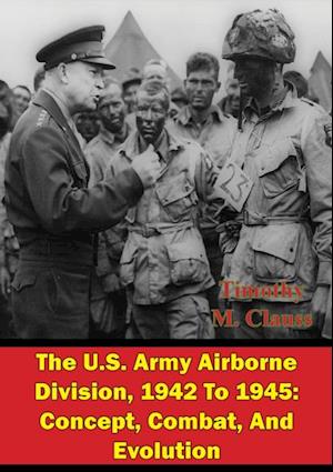 U.S. Army Airborne Division, 1942 To 1945: Concept, Combat, And Evolution