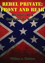 Rebel Private: Front And Rear: Memoirs Of A Confederate Soldier