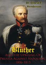 Blucher And The Uprising Of Prussia Against Napoleon, 1806-1815