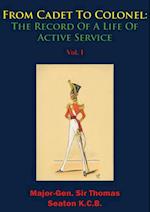 From Cadet To Colonel: The Record Of A Life Of Active Service Vol. I