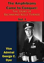 Amphibians Came to Conquer: The Story of Richmond Kelly Turner Vol. I