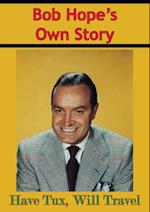 Bob Hope's Own Story - Have Tux, Will Travel