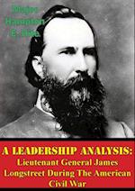Leadership Analysis: Lieutenant General James Longstreet During The American Civil War