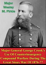 Major General George Crook's Use Of Counterinsurgency Compound Warfare During The Great Sioux War Of 1876-77